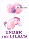 Under the Lilacs - L. M. Alcott