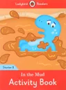 In the Mud: Activity Book: Starter Level B - Coleen Degnan-Veness