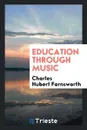 Education through music - Charles Hubert Farnsworth