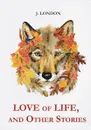 Love of Life, and Other Stories / Любовь к жизни - J. London