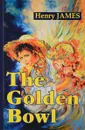 The Golden Bowl - H. James