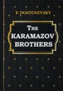 The Karamazov Brothers - F. Dostoyevsky