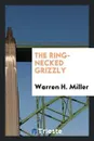 The Ring-Necked Grizzly - Warren H. Miller