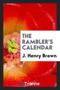 The Rambler's Calendar - J. Henry Brown