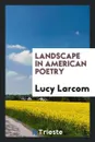 Landscape in American Poetry - Lucy Larcom