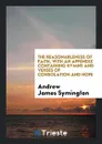 The Reasonableness of Faith, with an Appendix Containing Hymns and Verses of Consolation and Hope - Andrew James Symington