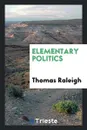 Elementary Politics - Thomas Raleigh
