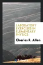 Laboratory Exercises in Elementary Physics - Charles R. Allen