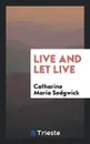 Live and Let Live - Catharine Maria Sedgwick