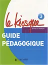 Le Kiosque 3 Guide pedagogique - Fabienne Gallon