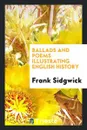 Ballads and Poems Illustrating English History - Frank Sidgwick