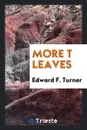 More T Leaves - Edward F. Turner