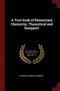 A Text-book of Elementary Chemistry, Theoretical and Inorganic - George Frederick Barker