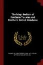 The Maya Indians of Southern Yucatan and Northern British Honduras - Thomas William Francis Gann