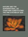 Nature and the Supernatural, as Together Constituting the One System of God - Horace Bushnell