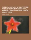 The Early History of Egypt, from the Old Testament, Herodotus, Manetho, and the Hieroglyphical Inscriptions - Samuel Sharpe