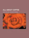 All About Coffee - William H. Ukers