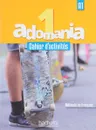Adomania 1: Cahier d'activites (+ CD) - Corina Brillant, Sophie Erlich, Celine Himber