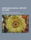 Archaeological history of Ohio; The Mound builders and later Indians - Gerard Fowke
