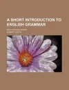 A Short Introduction to English Grammar; With Critical Notes - Robert Lowth
