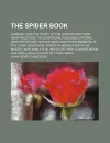 The spider book; a manual for the study of the spiders and their near relatives, the scorpions, pseudoscorpions, whip-scorpions, harvestmen, and other members of the class Arachnida, found in America north of Mexico, with analytical keys for their classif - John Henry Comstock