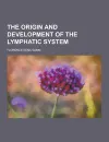 The Origin and Development of the Lymphatic System - Florence Rena Sabin