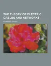 The Theory of Electric Cables and Networks - Alexander Russell