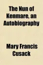 The Nun of Kenmare, an Autobiography - Mary Francis Cusack
