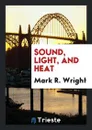 Sound, Light, and Heat - Mark R. Wright