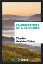 Reminiscences of a Falconer - Charles Hawkins Fisher