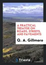 A Practical Treatise on Roads, Streets, and Pavements - Q. A. Gillmore