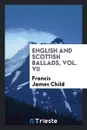 English and Scottish Ballads, Vol. VII - Francis James Child