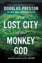 The Lost City of the Monkey God - Douglas Preston