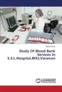 Study Of Blood Bank Services In S.S.L.Hospital,BHU,Varanasi - Kumar Manoj