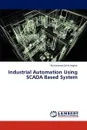 Industrial Automation Using SCADA Based System - Asghar Muhammad Zahid