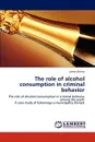 The role of alcohol consumption in criminal behavior - James Otieno