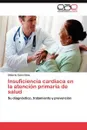 Insuficiencia Cardiaca En La Atencion Primaria de Salud - Cairo-Saez Gilberto