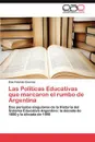 Las Politicas Educativas Que Marcaron El Rumbo de Argentina - Elsa Yolanda C. Ceres