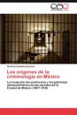Los Origenes de La Criminologia En Mexico - Gonzalez Ascencio Gerardo