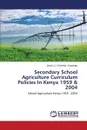 Secondary School Agriculture Curriculum Policies in Kenya 1959 & 2004 - Ochieng'- Konyango Jacob J. J.