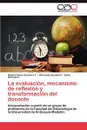 La evaluacion, mecanismo de reflexion y transformacion del docente - Chaverra F. Beatriz Elena