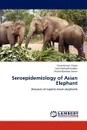 Seroepidemiology of Asian Elephant - Yadav Vinay Kumar