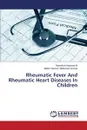 Rheumatic Fever and Rheumatic Heart Diseases in Children - Moawad Ali Mamdouh