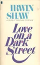 Love on a Dark Street - Irwin Shaw