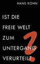 Ist Die Freie Welt Zum Untergang Verurteilt? - Hans Kohn