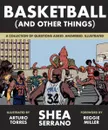 Basketball (and Other Things) - Shea Serrano