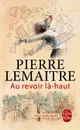 Au Revoir La-Haut - Леметр Пьер