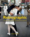 Retrographic. History's Most Exciting Images Transformed into Living Colour - D. Carroll Michael