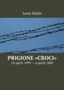 Prigione «Croci». 24 aprile 1999 — 6 aprile 2000 - Malin Leon