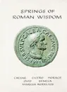 Springs of roman wisdom - Cicero, Marcus Aurelius, Horace, Ovid, Seneca